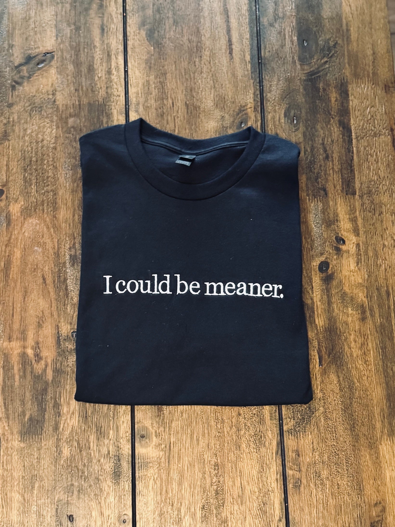I could be meaner.